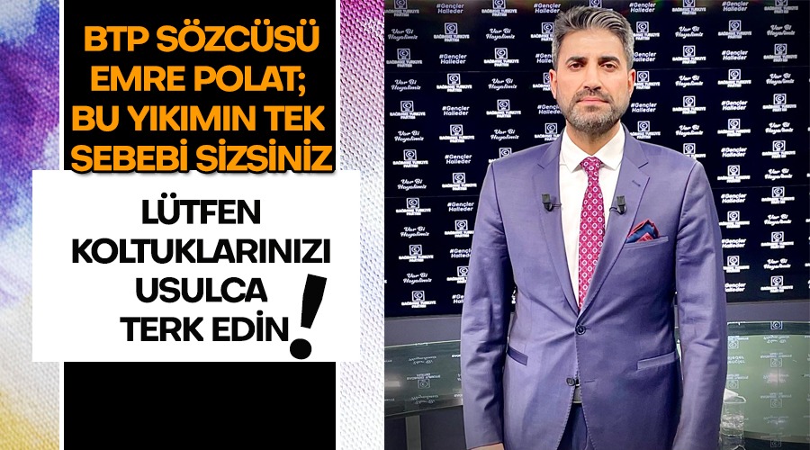 BTP Sözcüsü Emre Polat; “Faiz sebep, enflasyon sonuç” diyorsunuz ya,
