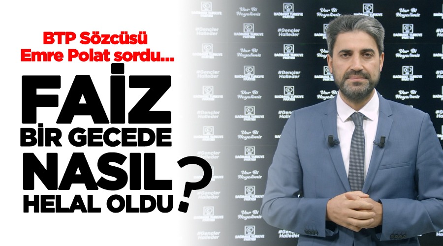 BTP Sözcüsü Emre Polat: Şimdi soruyoruz Sayın Cumhurbaşkanına, müjde ve