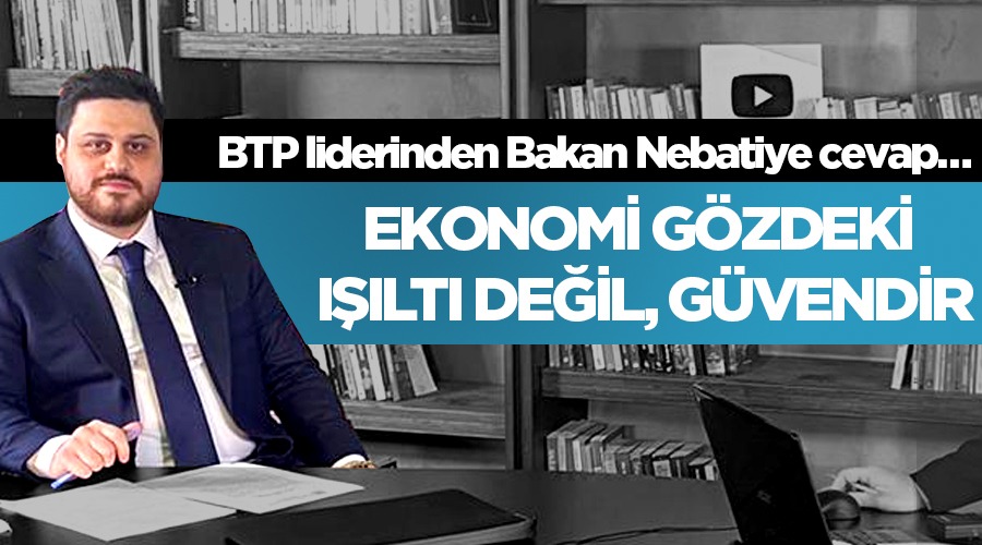 BTP Lideri Hüseyin Baş; Ekonomi senin gözündeki ışıltı değil, ekonomi