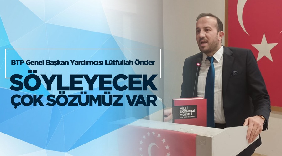 BTP Genel Başkan Yardımcısı Lütfullah Önder; Bireysel menfaatinin önüne vatan,