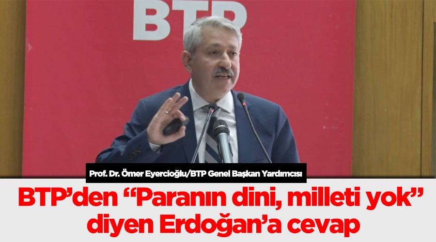 BTP Genel Başkan Yardımcısı Prof. Dr. Ömer Eyercioğlu’dan çarpıcı açıklamalar…
