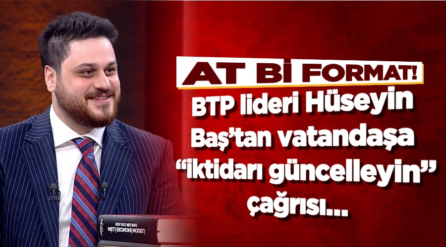 Bağımsız Türkiye Partisi (BTP) Genel Başkanı Hüseyin Baş vatandaşa “iktidarı