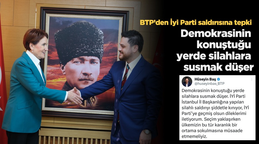 BTP liderinden İYİ Parti saldırısına tepki… Demokrasinin konuştuğu yerde silahlara susmak düşerBağımsız Türkiye Partisi (BTP) Genel