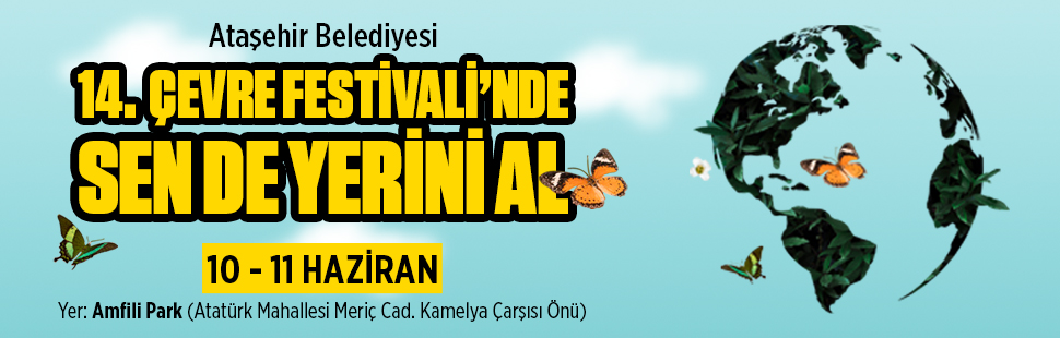 Ataşehir Belediyesi 14. Çevre Festivali 10 Haziran’da başlıyor. İki gün
