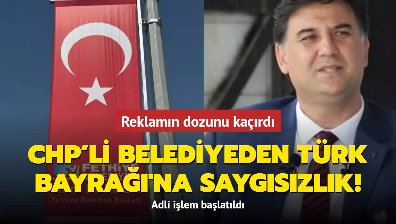 Reklamın dozunu kaçırdı! CHP’li Belediyeden Türk Bayrağı’na saygısızlık: Adli işlem