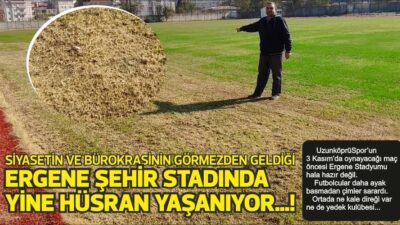 ERGENE ŞEHİR STADINDA YİNE HÜSRAN YAŞANIYOR…! UzunköprüSpor’un 3 Kasım’da oynayacağı