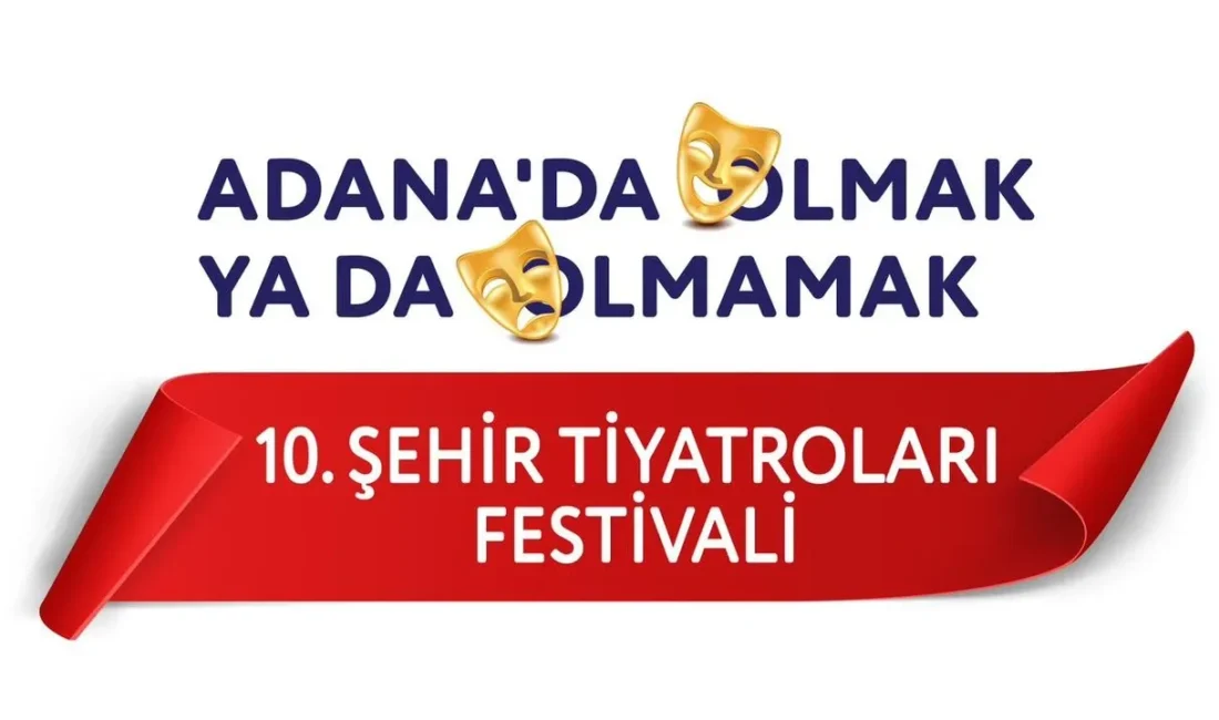 Adana 10. Şehir Tiyatroları Festivali Başlıyor Adana 10. Şehir Tiyatroları