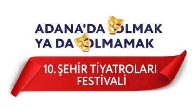 Adana 10. Şehir Tiyatroları Festivali Başlıyor Adana 10. Şehir Tiyatroları