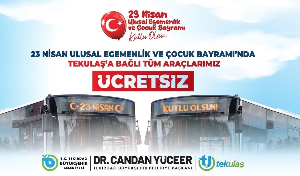 23 Nisan Ulusal Egemenlik ve Çocuk Bayramı’nda Tekirdağ genelinde ulaşım
ücretsiz